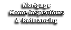 Mortgage
Home Inspections
& Refinancing