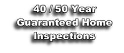 40 / 50 Year Guaranteed Home Inspections