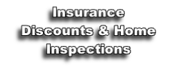 Insurance
Discounts & Home Inspections