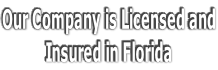 Our Company is Licensed and Insured in Florida