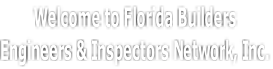 Welcome to Florida Builders Engineers & Inspectors Network, Inc.